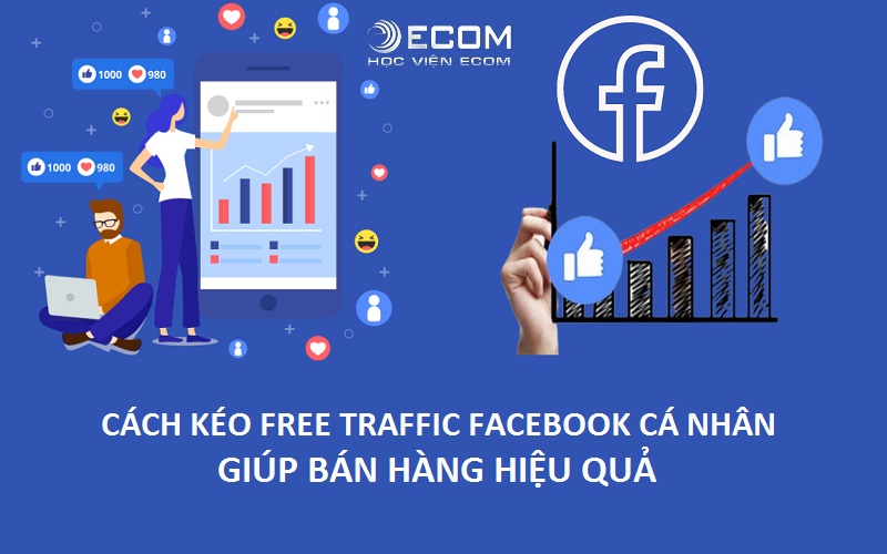 Cách kéo Free Traffic Facebook cá nhân bán hàng hiệu quả